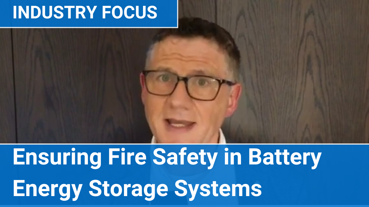 Industry Focus: Ensuring Fire Safety in Battery Energy Storage Systems