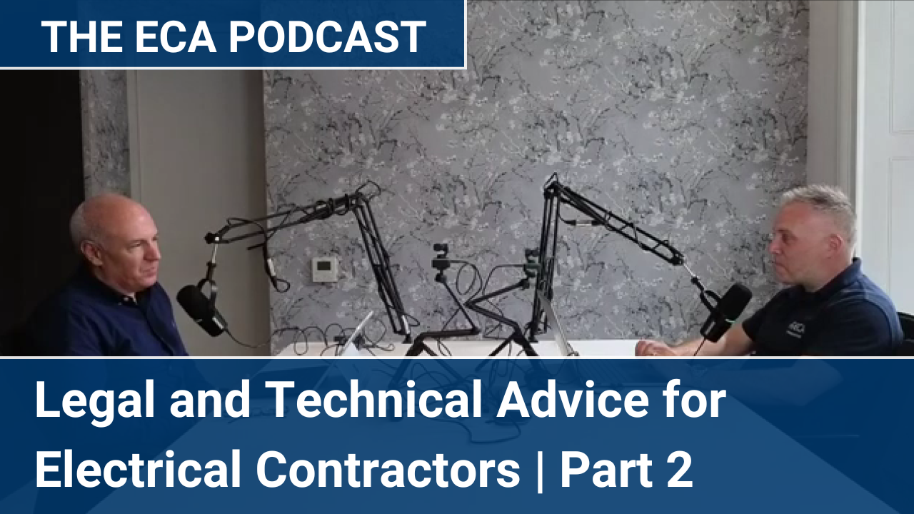 The ECA Podcast | Legal and Technical Advice for Electrical Contractors | Part 2